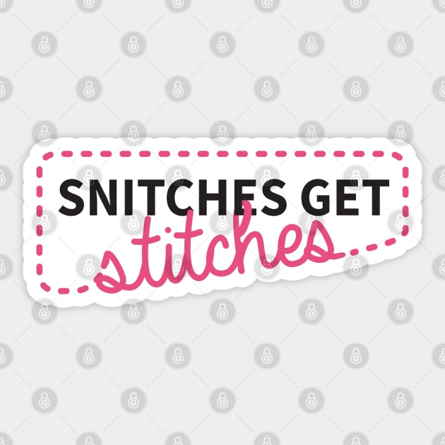 Snitches get stitches Sticker by CloudWalkerDesigns